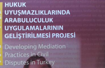Türkiye’de Hukuk Uyuşmazlıklarında Arabuluculuk Uygulamasının Geliştirilmesi Projesi