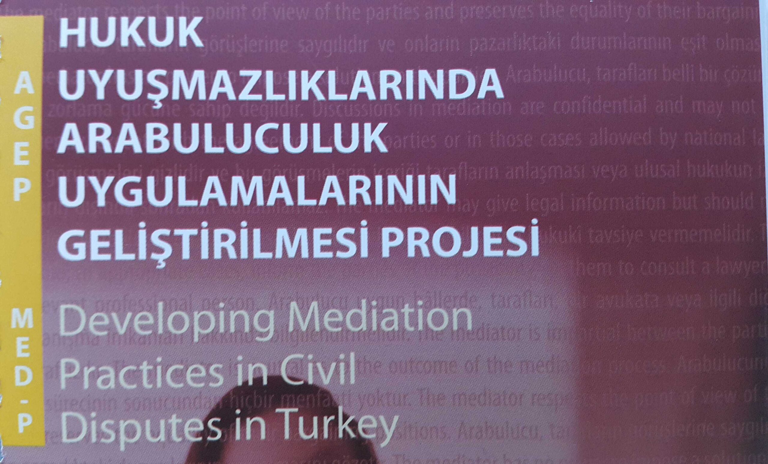 Türkiye'de Hukuk Uyuşmazlıklarında Arabuluculuk Uygulamasının Geliştirilmesi Projesi